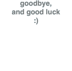 goodbye,  and good luck